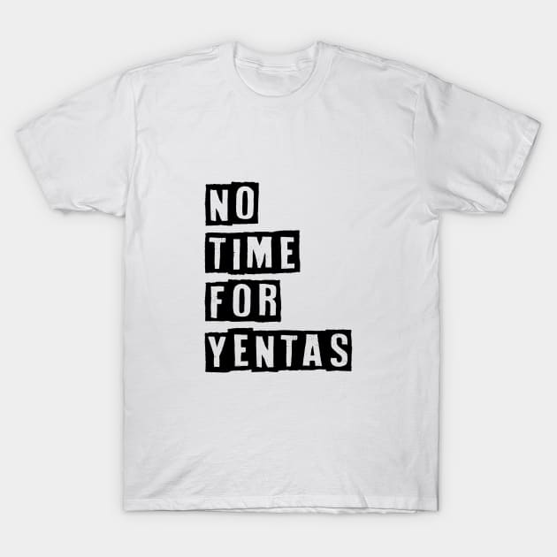 No Time For Yentas T-Shirt by Proud Collection